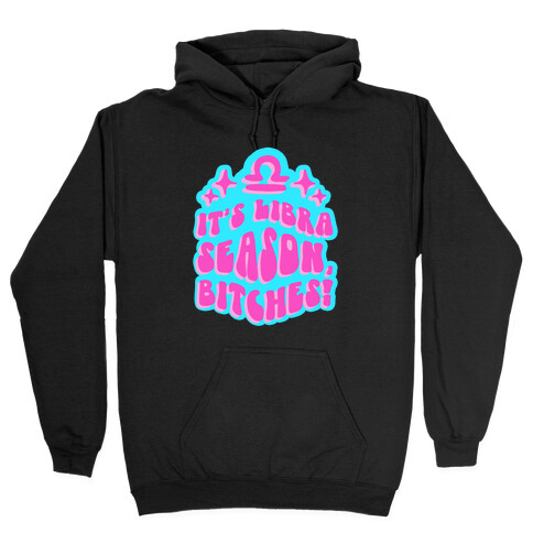 It's Libra Season, Bitches! Hooded Sweatshirt