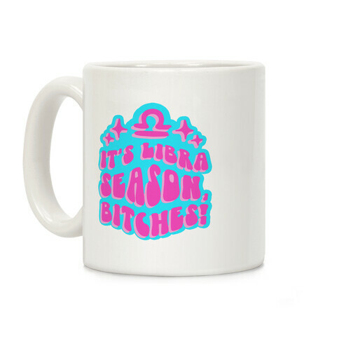 It's Libra Season, Bitches! Coffee Mug