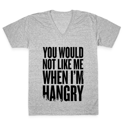 You Wouldn't Like Me When I'm Hangry V-Neck Tee Shirt