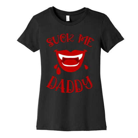 Suck Me Daddy Vampire Lips Womens T-Shirt