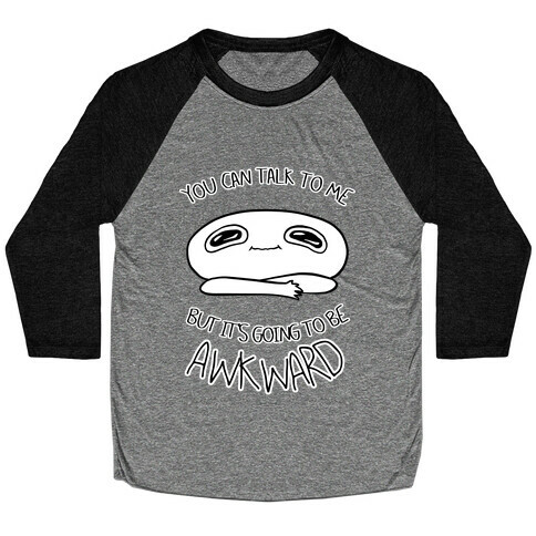 You Can Talk To Me But It's Going To Be Awkward Baseball Tee