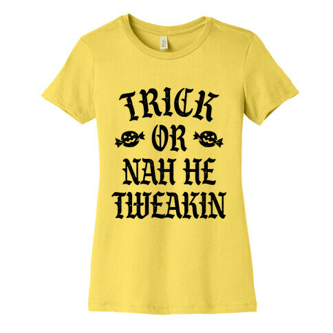 Trick or Nah He Tweakin' Womens T-Shirt