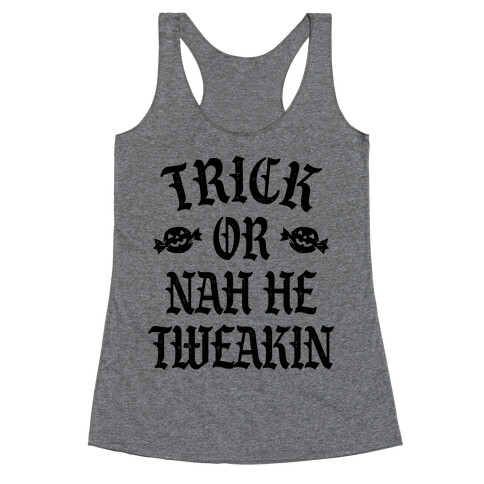 Trick or Nah He Tweakin' Racerback Tank Top