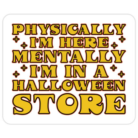 Mentally I'm In A Halloween Store Die Cut Sticker