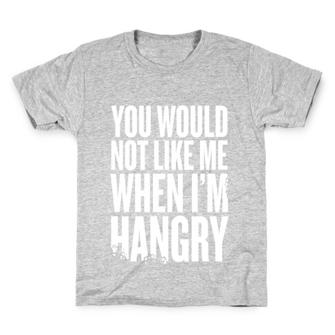 You Wouldn't Like Me When I'm Hangry Kids T-Shirt