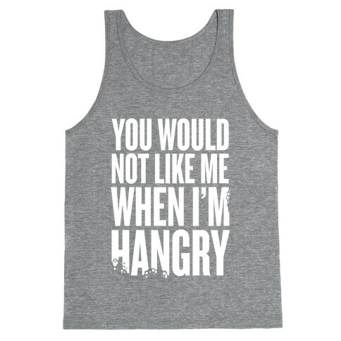 You Wouldn't Like Me When I'm Hangry Tank Top
