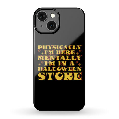 Mentally I'm In A Halloween Store Phone Case
