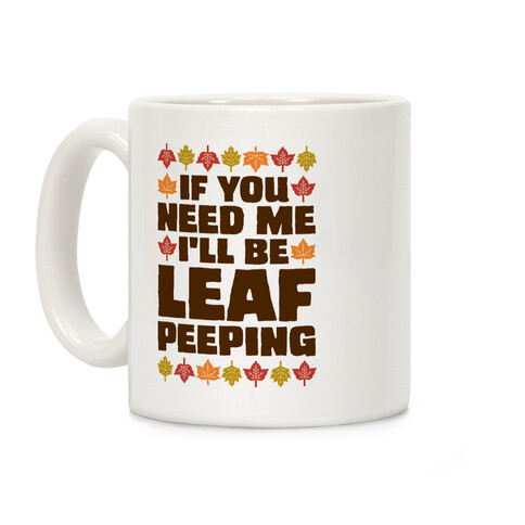 If You Need Me I'll Be Leaf Peeping  Coffee Mug
