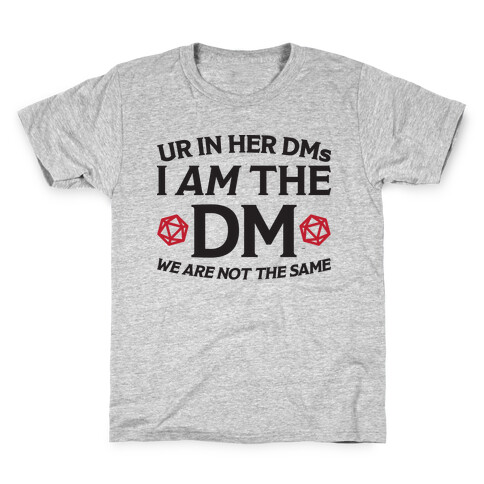 Ur In Her DMs, I Am The DM, We Are Not The Same Kids T-Shirt