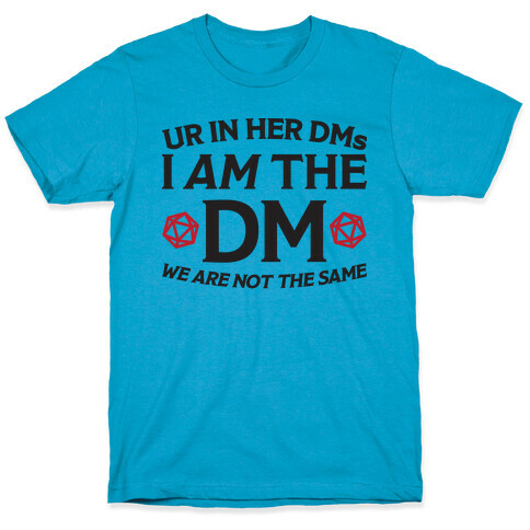 Ur In Her DMs, I Am The DM, We Are Not The Same T-Shirt