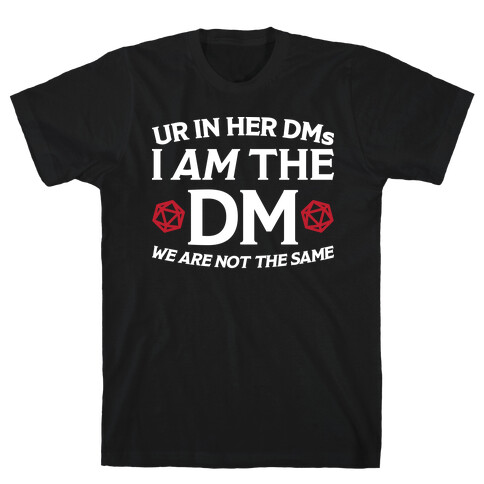 Ur In Her DMs, I Am The DM, We Are Not The Same T-Shirt