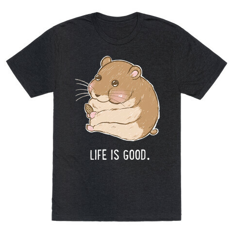 Life Is Good. T-Shirt