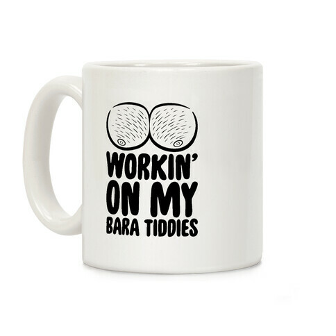 Workin' On My Bara Tiddies Coffee Mug