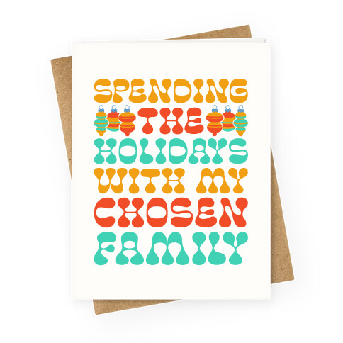 Spending the Holidays With My Chosen Family Greeting Card