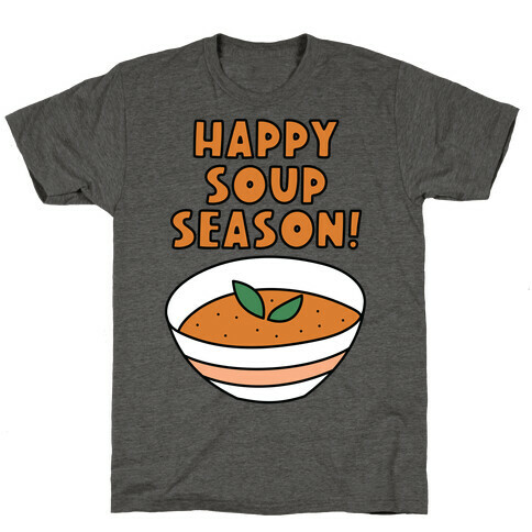 Happy Soup Season! T-Shirt