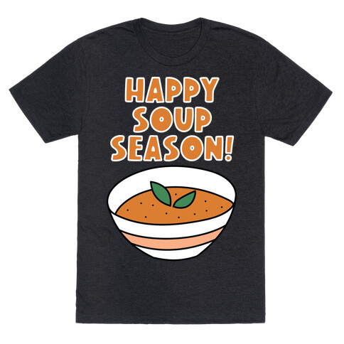 Happy Soup Season! T-Shirt