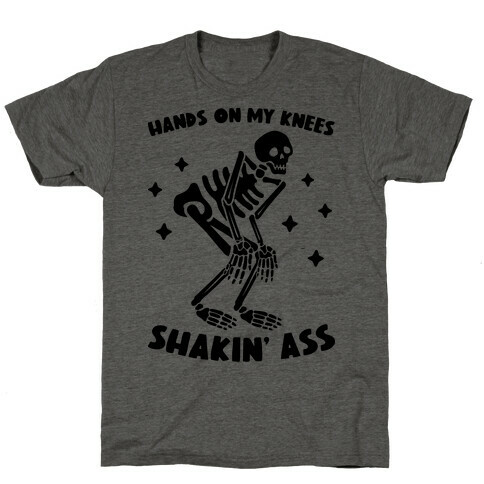 Hands On My Knees Shakin' Ass Skeleton T-Shirt