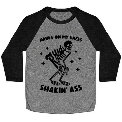 Hands On My Knees Shakin' Ass Skeleton Baseball Tee