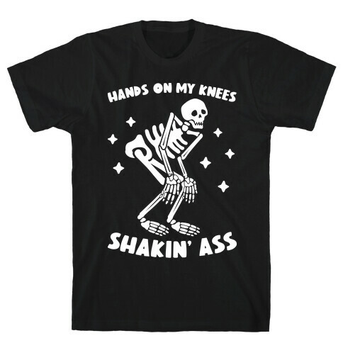 Hands On My Knees Shakin' Ass Skeleton T-Shirt