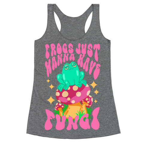 Frogs Just Wanna Have Fungi Racerback Tank Top