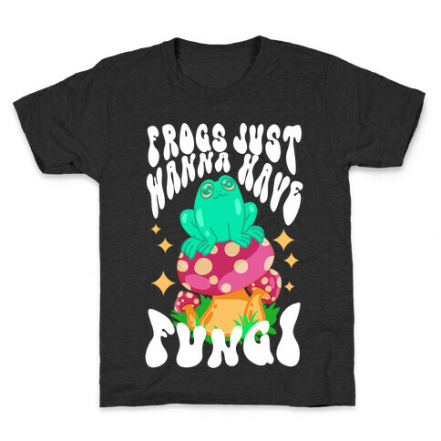 Frogs Just Wanna Have Fungi Kids T-Shirt