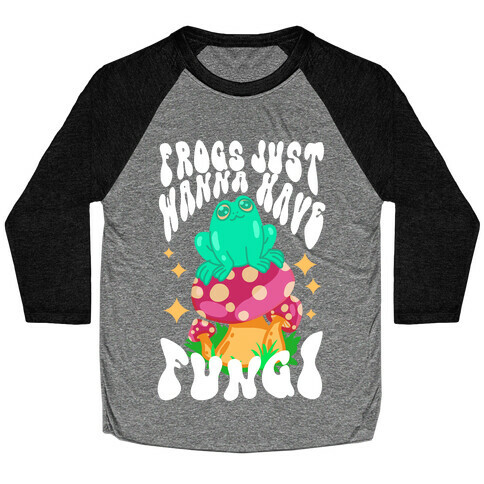 Frogs Just Wanna Have Fungi Baseball Tee