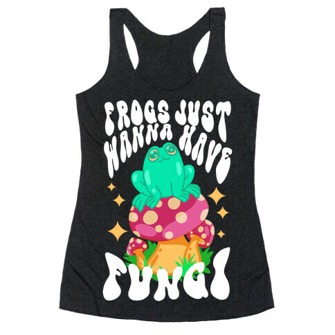 Frogs Just Wanna Have Fungi Racerback Tank Top