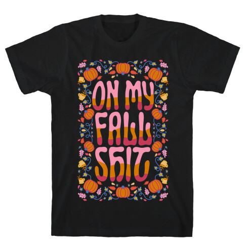 On My Fall Shit T-Shirt