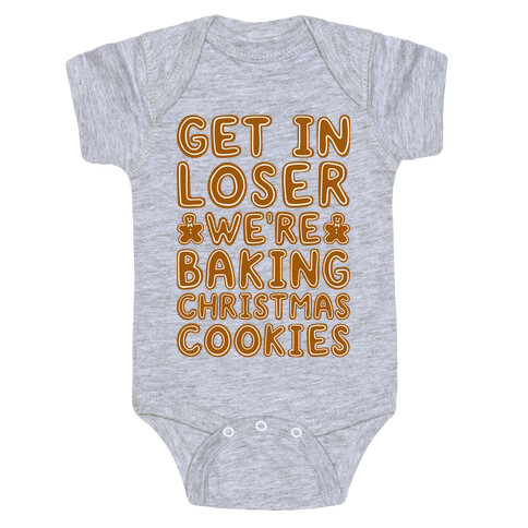Get In Loser We're Baking Christmas Cookies Baby One-Piece