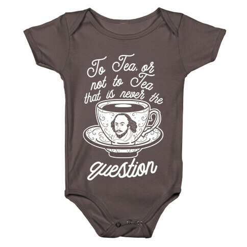 To Tea, Or Not To Tea, That is Never the Question Baby One-Piece