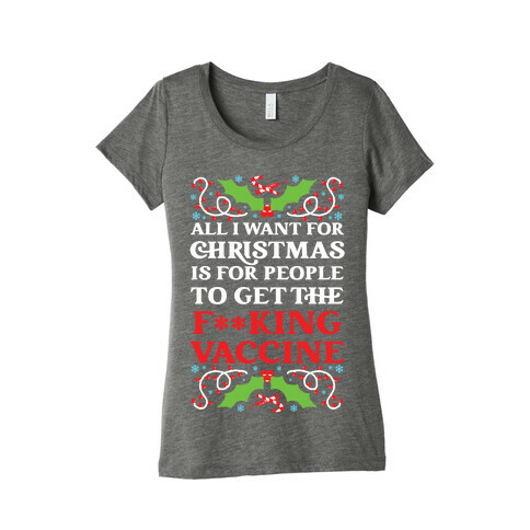 All I Want For Christmas Is For People To Get The F**king Vaccine Womens T-Shirt