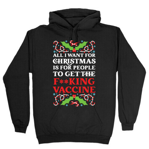 All I Want For Christmas Is For People To Get The F**king Vaccine Hooded Sweatshirt