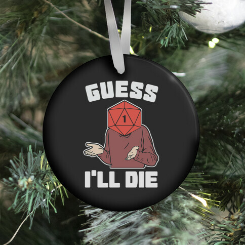 Guess I'll Die d20 Ornament