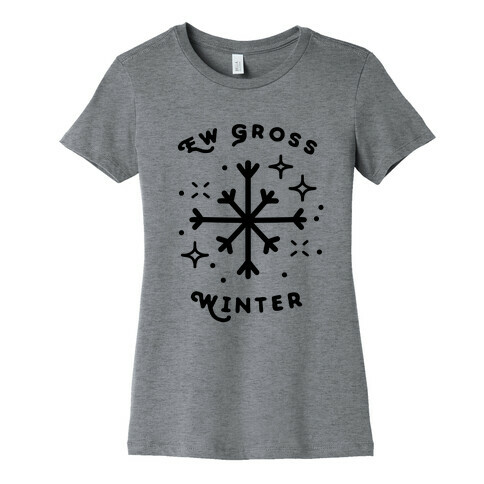 Ew Gross Winter Womens T-Shirt