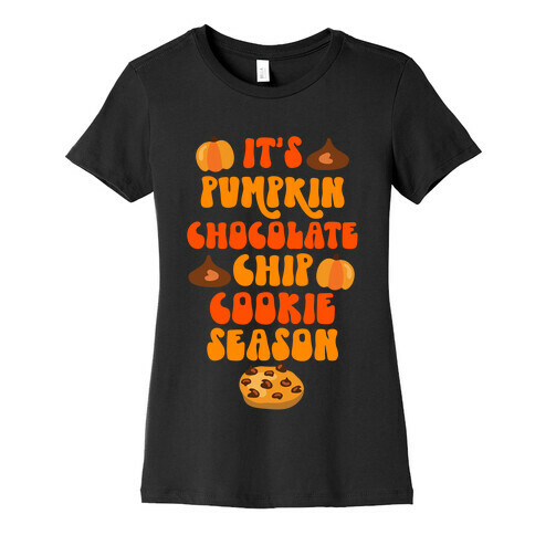 It's Pumpkin Chocolate Chip Cookie Season Womens T-Shirt