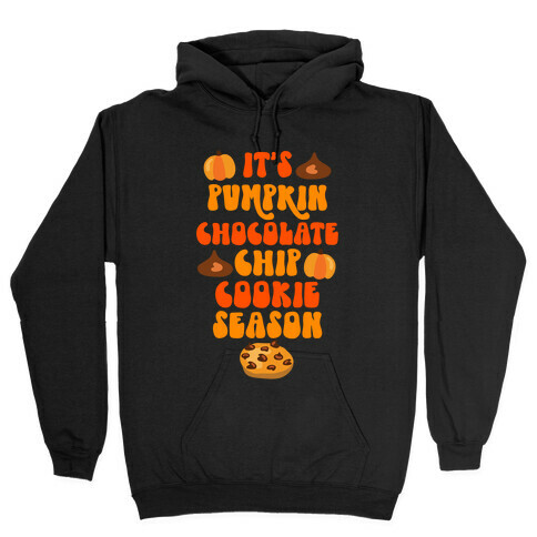 It's Pumpkin Chocolate Chip Cookie Season Hooded Sweatshirt