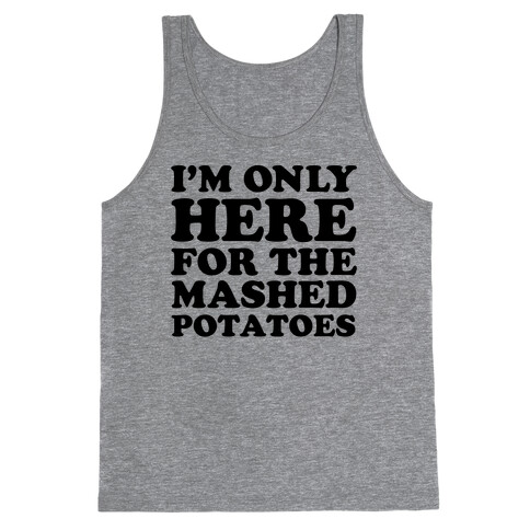 I'm Only Here For The Mashed Potatoes Tank Top