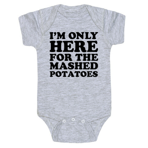 I'm Only Here For The Mashed Potatoes Baby One-Piece