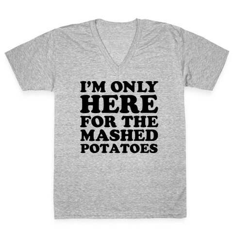 I'm Only Here For The Mashed Potatoes V-Neck Tee Shirt