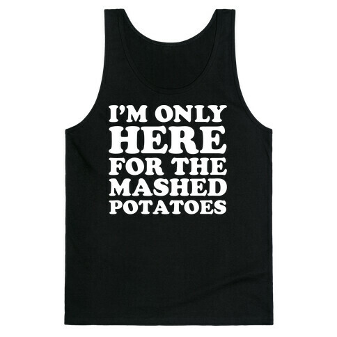 I'm Only Here For The Mashed Potatoes Tank Top