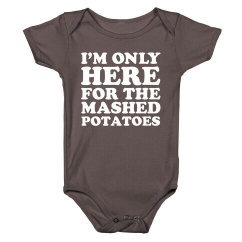 I'm Only Here For The Mashed Potatoes Baby One-Piece