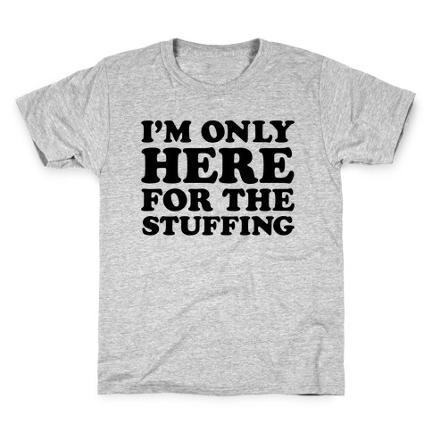 I'm Only Here For The Stuffing Kids T-Shirt