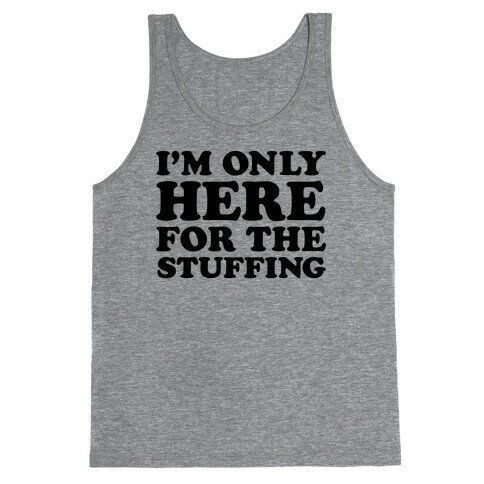 I'm Only Here For The Stuffing Tank Top