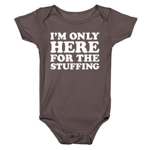 I'm Only Here For The Stuffing Baby One-Piece