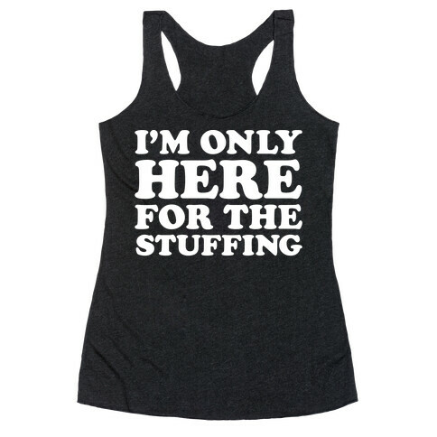 I'm Only Here For The Stuffing Racerback Tank Top