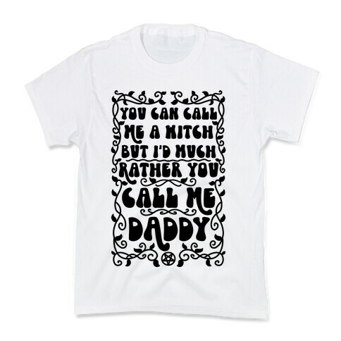 You Can Call Me A Witch But I'd Much Rather You Call Me Daddy Kids T-Shirt