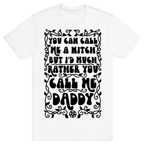 You Can Call Me A Witch But I'd Much Rather You Call Me Daddy T-Shirt