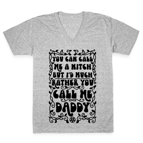 You Can Call Me A Witch But I'd Much Rather You Call Me Daddy V-Neck Tee Shirt