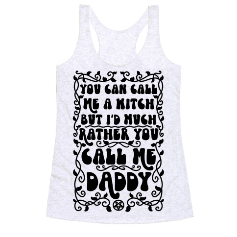 You Can Call Me A Witch But I'd Much Rather You Call Me Daddy Racerback Tank Top