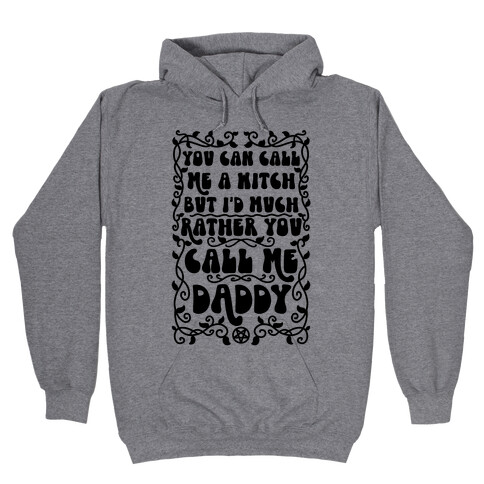 You Can Call Me A Witch But I'd Much Rather You Call Me Daddy Hooded Sweatshirt